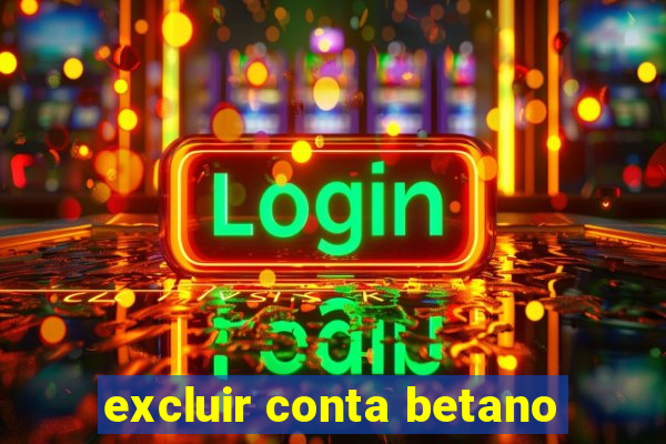 excluir conta betano